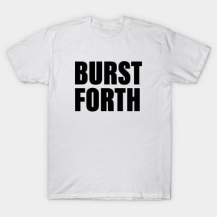 BURST FORTH T-Shirt